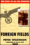 Title: Foreign Fields: The Story of an SOE Operative, Author: Peter Wilkinson