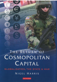 Title: The Return of Cosmopolitan Capital: Globalization, the State and War, Author: Nigel Harris
