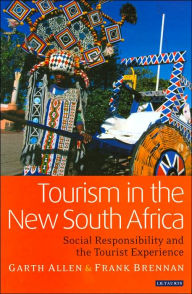 Title: Tourism in the New South Africa: Social Responsibility and the Tourist Experience, Author: Garth Allen