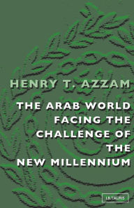Title: The Arab World Facing the Challenge of the New Millennium, Author: Henry T. Azzam