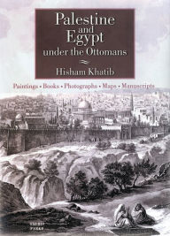 Palestine and Egypt Under the Ottomans: Paintings, Books, Photographs, Maps and Manuscripts