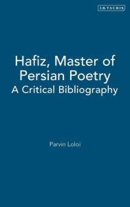 Title: Hafiz, Master of Persian Poetry: A Critical Bibliography, Author: Parvin Loloi