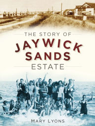 Title: The Story of Jaywick Sands Estate, Author: Mary Lyons