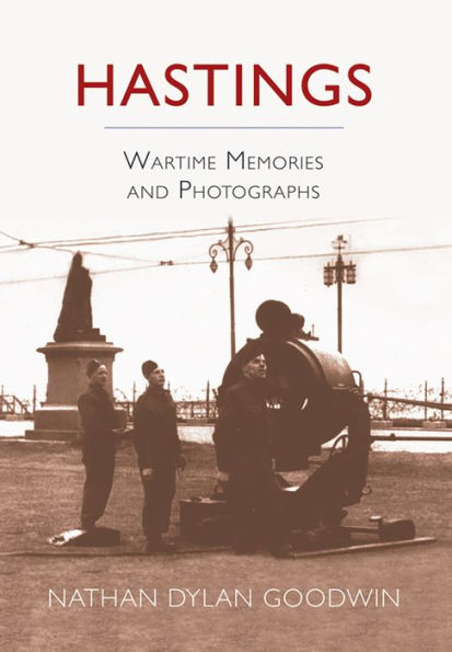 Hastings: Wartime Memories and Photographs