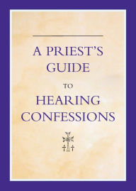 Title: A Priest's Guide to Hearing Confession, Author: Michael Woodgate