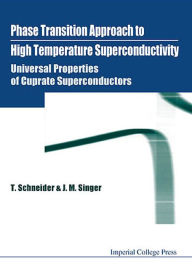 Title: Phase Transition Approach To High Temperature Superconductivity - Universal Properties Of Cuprate Superconductors, Author: Toni Schneider