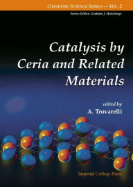 Title: Catalysis By Ceria And Related Materials, Author: Alessandro Trovarelli