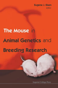 Title: The Mouse In Animal Genetics And Breeding Research, Author: Eugene J Eisen