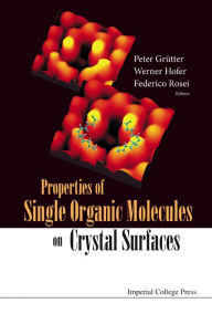 Title: Properties Of Single Organic Molecules On Crystal Surfaces, Author: Peter Grutter