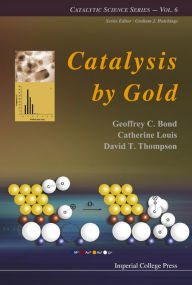 Title: Catalysis By Gold, Author: Geoffrey C Bond