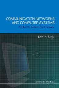 Title: Communication Networks And Computer Systems: A Tribute To Professor Erol Gelenbe, Author: Javier A Barria