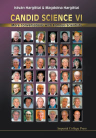 Title: Candid Science Vi: More Conversations With Famous Scientists, Author: Istvan Hargittai