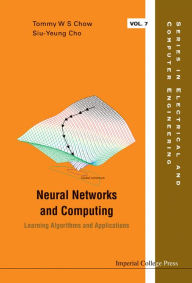 Title: Neural Networks And Computing: Learning Algorithms And Applications, Author: Tommy Wai-shing Chow