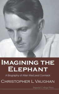 Imagining the Elephant: A Biography of Allan Macleod Cormack
