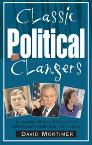 Classic Political Clangers: An Amusing Collection of Politics' Most Embarrassing Moments from over a Century