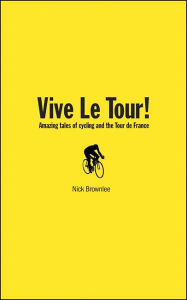 Vive Le Tour: Amazing Tales From the World's Greatest Bike Race