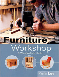 Furniture Workshop: A Woodworker's Guide