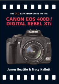 The PIP Expanded Guide to the Canon EOS 400D/Digital Rebel XTi