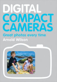 Digital Compact Cameras: Great Photos Every Time