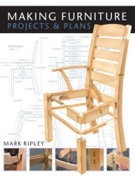 Title: Making Furniture: Projects & Plans, Author: Mark Ripley