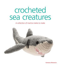 Title: Crocheted Sea Creatures: A Collection of Marine Mates to Make, Author: Vanessa Mooncie