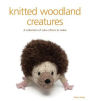 Knitted Woodland Creatures: A Collection of Cute Critters to Make