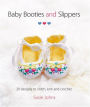 Baby Booties and Slippers: 30 Designs to Stitch, Knit and Crochet