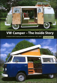 VW Camper - The Inside Story: A Guide to VW Camping Conversions and Interiors 1951-2005