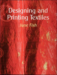 Title: Designing and Printing Textiles, Author: June Fish
