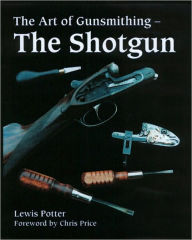 Title: The Art of Gunsmithing: The Shotgun, Author: Lewis Potter