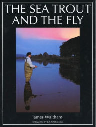 Title: The Sea Trout and the Fly, Author: James Waltham