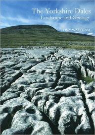 Title: The Yorkshire Dales: Landscape and Geology, Author: Tony Waltham