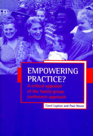 Title: Empowering practice?: A critical appraisal of the family group conference approach, Author: Carol Lupton