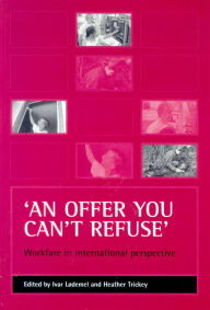 Title: 'An offer you can't refuse': Workfare in international perspective, Author: Ivar Lødemel
