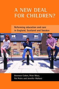 Title: A new deal for children?: Re-forming education and care in England, Scotland and Sweden, Author: Bronwen Cohen