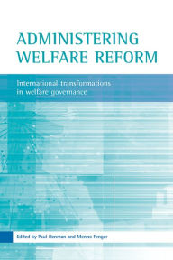 Title: Administering welfare reform: International transformations in welfare governance, Author: Paul Henman