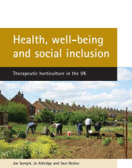 Title: Health, well-being and social inclusion: Therapeutic horticulture in the UK, Author: Joe Sempik