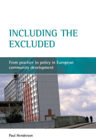 Title: Including the excluded: From practice to policy in European community development, Author: Paul Henderson