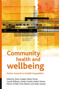 Title: Community health and wellbeing: Action research on health inequalities / Edition 1, Author: Steve Cropper