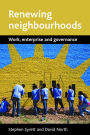 Renewing Neighbourhoods: Work, Enterprise and Governance