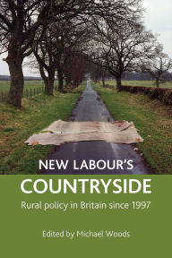 Title: New Labour's countryside: Rural policy in Britain since 1997, Author: Michael Woods