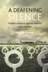 Title: A deafening silence: Hidden violence against women and children, Author: Patrizia Romito