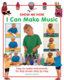Show Me How: I Can Make Music: Easy-to-Make Instruments for Kids Shown Step by Step