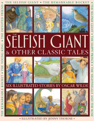 Title: The Selfish Giant & Other Classic Tales: Six Illustrated Stories By Oscar Wilde, Author: Oscar Wilde