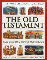 Title: Illustrated Children's Stories from the Old Testament: All The Classic Bible Stories Retold With More Than 700 Beautiful Illlustrations, Maps And Photographs, Author: Victoria Parker