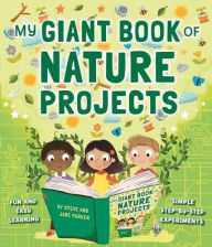 Title: My Giant Book of Nature Projects: Fun And Easy Learning, With Simple Step-By-Step Experiments, Author: Steve Parker