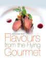 Flavours from the Flying Gourmet: A top - flight cook shares her ideas and experience