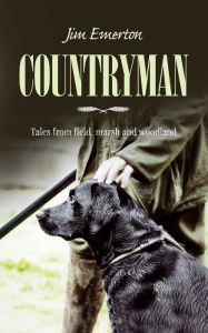 Title: Countryman: Tales from field, marsh and woodland, Author: Jim Emerton