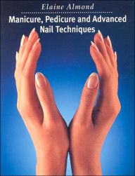 Manicure, Pedicure and Advanced Nail Techniques / Edition 1