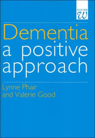 Dementia: A Positive Approach / Edition 1